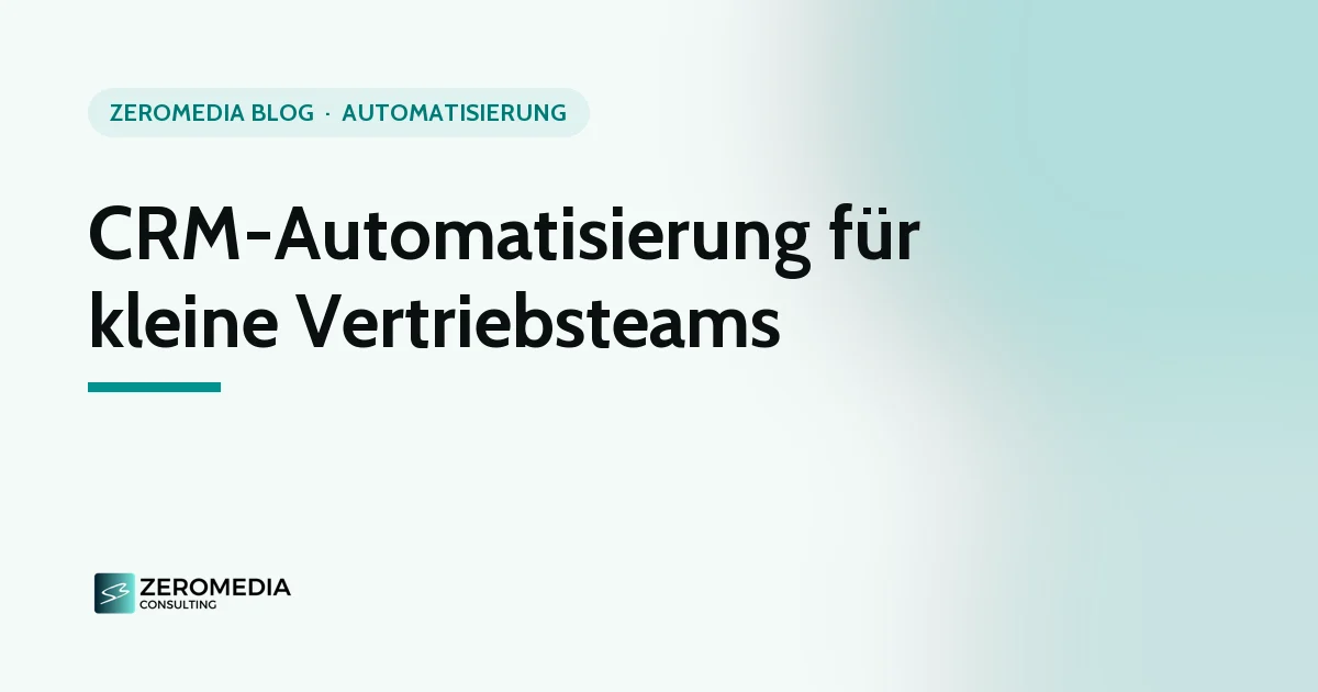 CRM-Automatisierung: Titelgrafik zum Ratgeber „CRM-Automatisierung für kleine Vertriebsteams“