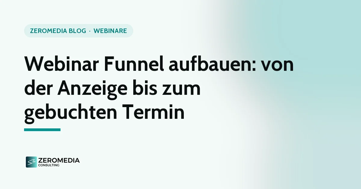 Webinar Funnel: Titelgrafik zum Ratgeber „Webinar Funnel aufbauen: von der Anzeige bis zum gebuchten Termin“